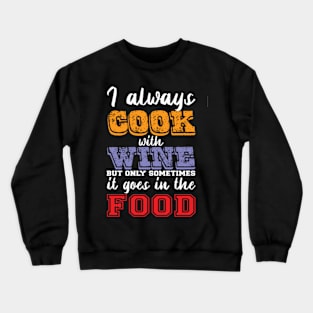 I always cook with wine Crewneck Sweatshirt